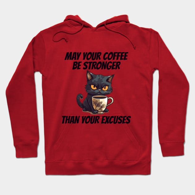 May Your Coffee Be Stronger Than Your Excuses Hoodie by BukovskyART